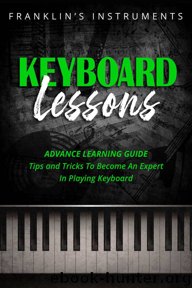 Keyboard Lessons: Advance Learning Guide, Tips and Tricks To Become An Expert In Playing Keyboard by Instruments Franklin's