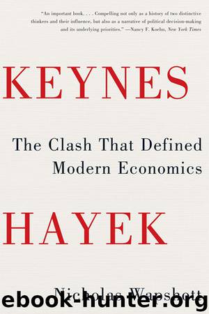 Keynes Hayek: The Clash that Defined Modern Economics by Nicholas Wapshott