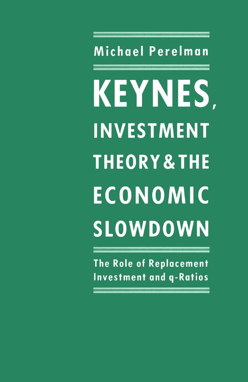 Keynes, Investment Theory and the Economic Slowdown: The Role of Replacement Investment and q-Ratios by Michael Perelman (auth.)