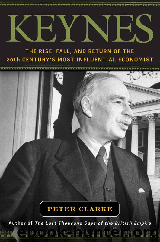 Keynes: The Rise, Fall, and Return of the 20th Century's Most Influential Economist by Peter Clarke