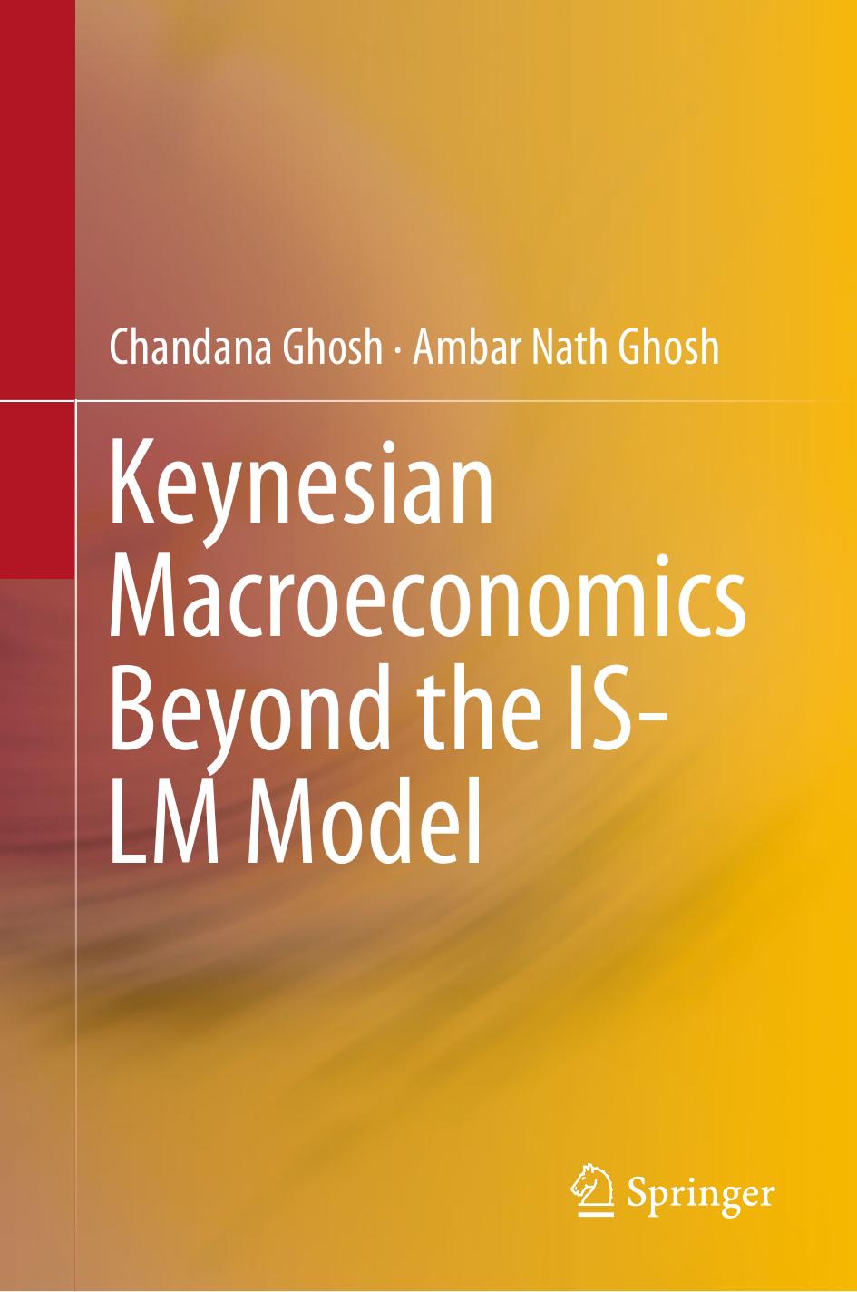 Keynesian Macroeconomics Beyond the IS-LM Model by Chandana Ghosh Ambar Nath Ghosh