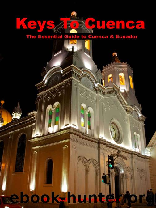 Keys to Cuenca, Ecuador: The Essential Guide To Cuenca in Words and Pictures. by Malcolm Reding