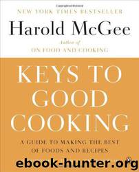 Keys to Good Cooking: A Guide to Making the Best of Foods and Recipes by Harold McGee