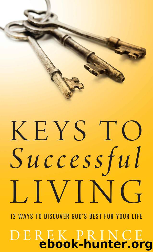 Keys to Successful Living: 12 Ways to Discover God's Best for Your Life by Derek Prince