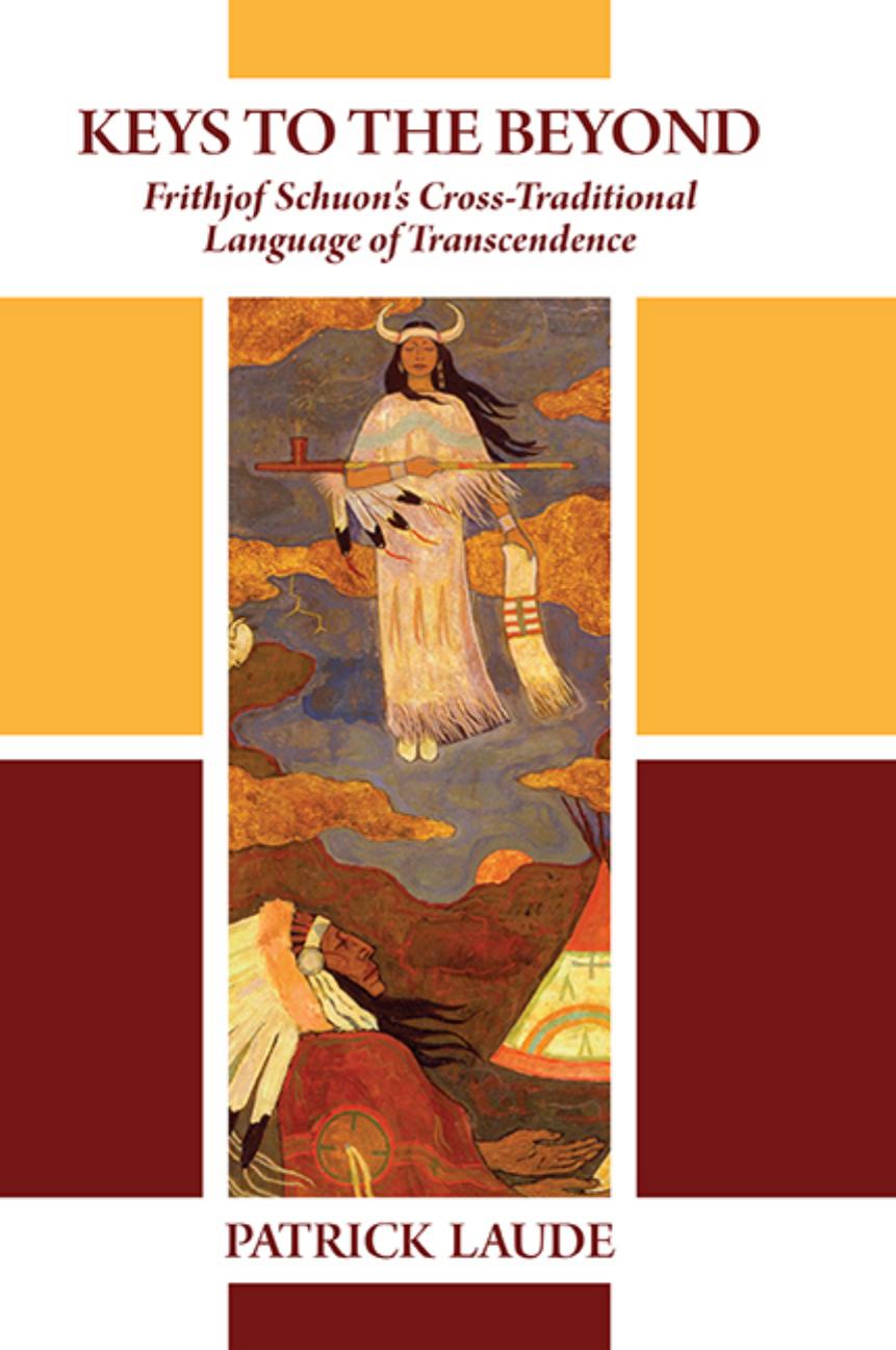 Keys to the Beyond: Frithjof Schuon's Cross-Traditional Language of Transcendence by Patrick Laude