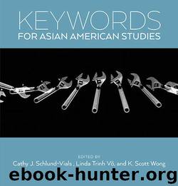 Keywords for Asian American Studies by Cathy J. Schlund-Vials & Linda Trinh Võ & K. Scott Wong
