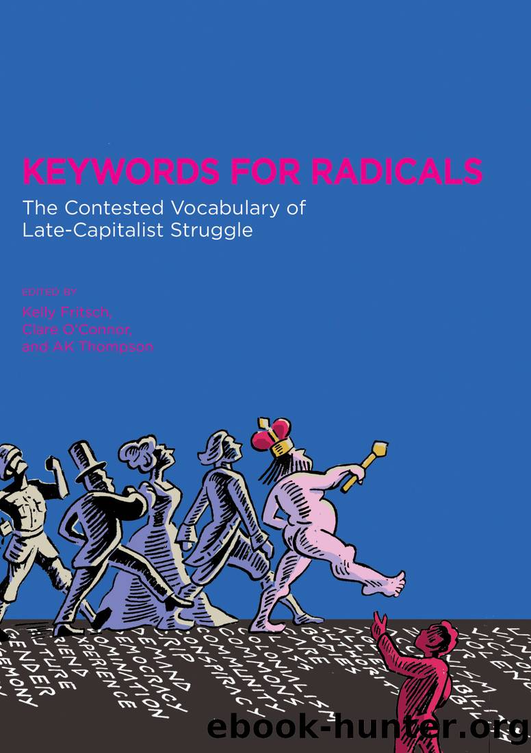 Keywords for Radicals: The Contested Vocabulary of Late-Capitalist Struggle by Kelly Fritsch Clare O'Connor AK Thompson