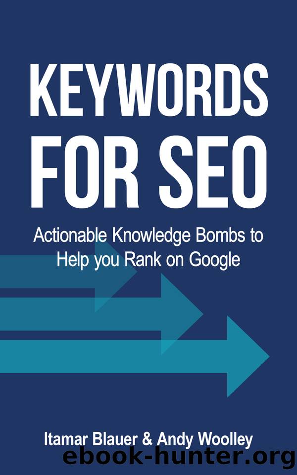 Keywords for SEO: Actionable Knowledge Bombs to Help you Rank on Google in 2021 by Woolley Andy & Blauer Itamar