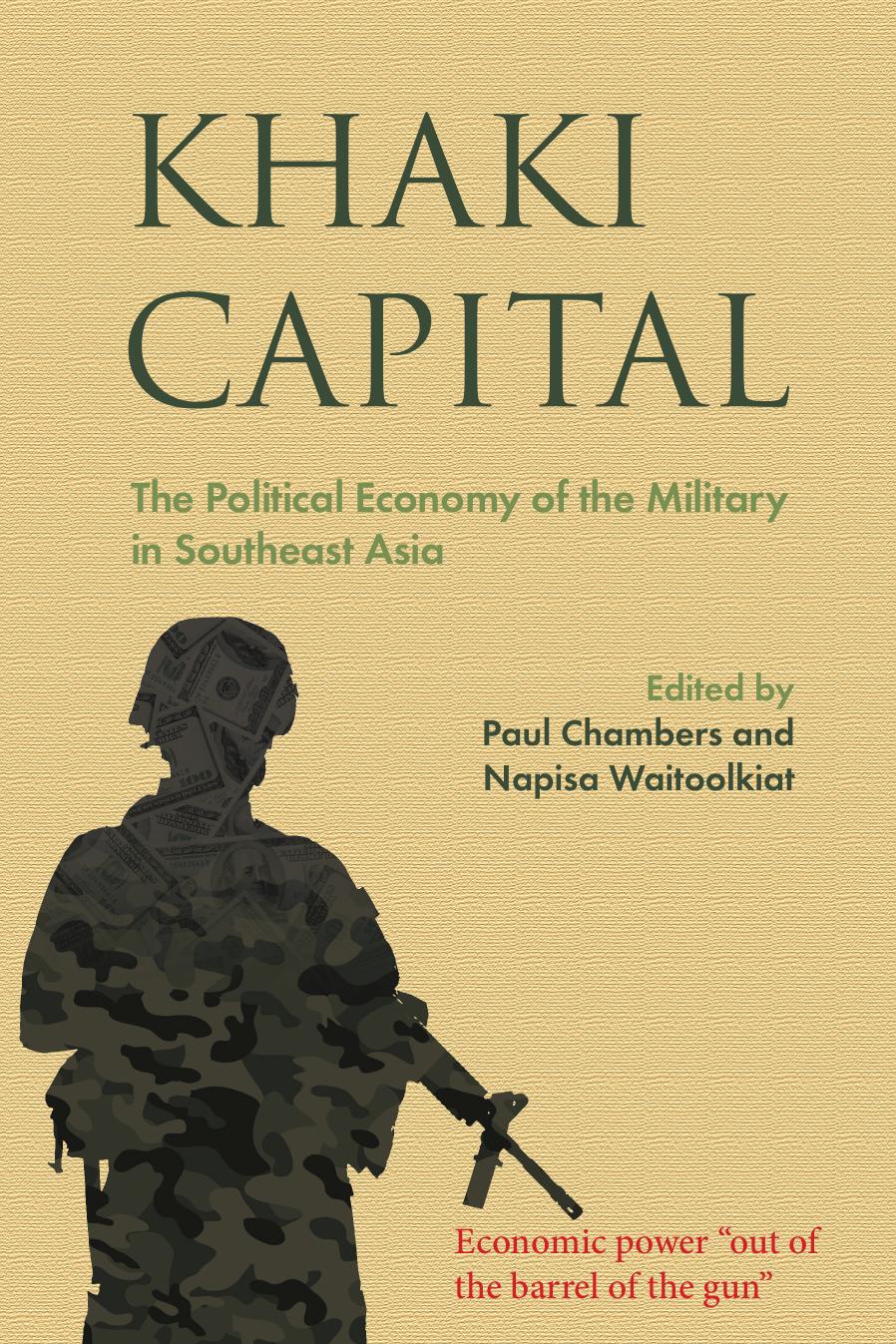 Khaki capital : the political economy of the military in Southeast Asia by Paul Chambers; Napisa Waitoolkiat
