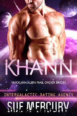 Khann: Vaxxlian Alien Mail Order Brides #5 (Intergalactic Dating Agency) by Sue Mercury & Sue Lyndon