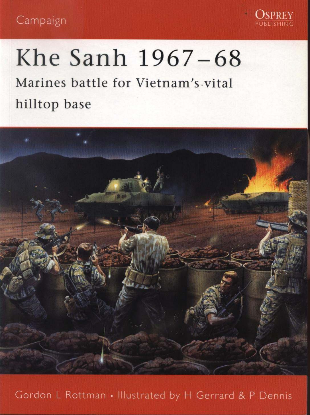 Khe Sanh 1967-68: Marines Battle for Vietnamâs Vital Hilltop Base by Gordon L. Rottman Peter Dennis