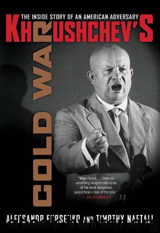 Khrushchev's Cold War: The Inside Story of an American Adversary by Aleksandr Fursenko & Timothy Naftali