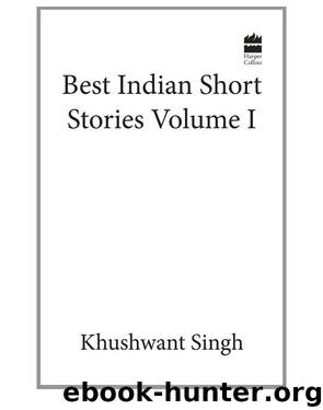 Khushwant Singh Best Indian Short Stories Volume 1 by Khushwant Singh
