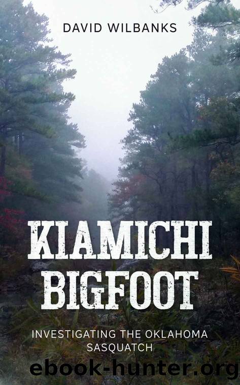 Kiamichi Bigfoot: Investigating the Oklahoma Sasquatch by Wilbanks David