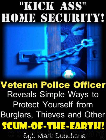 Kick Ass" Home Security! Veteran Police Officer Reveals Simple Ways to Protect Yourself from Burglars, Thieves, and Other Scum-of-the-Earth! by Sgt. Mark Buschena