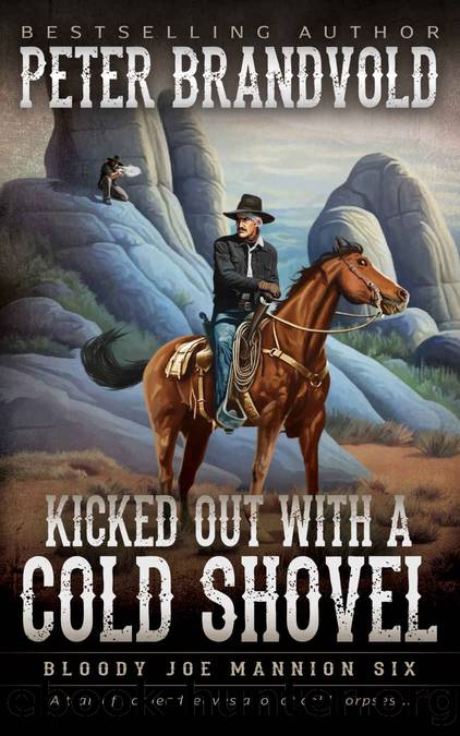 Kicked Out With A Cold Shovel: Classic Western Series (Bloody Joe Mannion Book 6) by Peter Brandvold