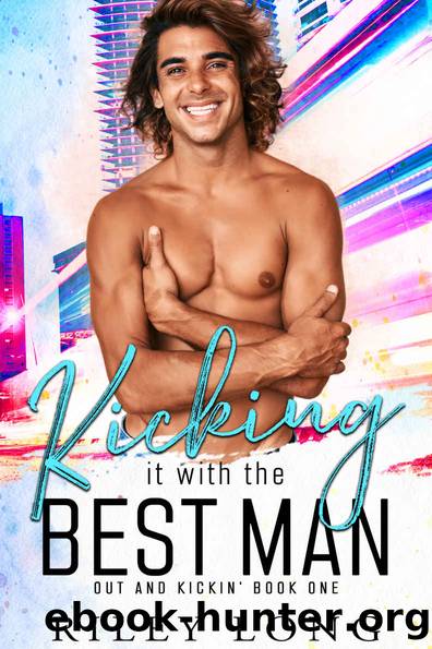 Kicking it with the Best Man: Out and Kickin' Book 1 by Riley Long