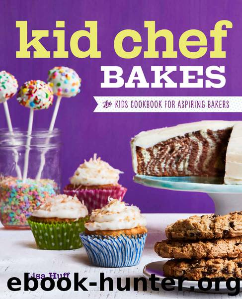 Kid Chef Bakes: The Kids Cookbook for Aspiring Bakers by Lisa Huff