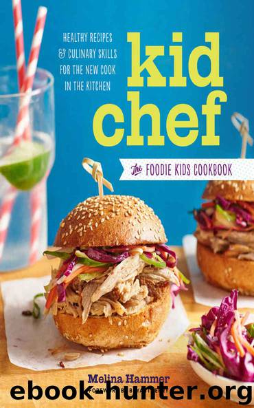 Kid Chef: The Foodie Kids Cookbook: Healthy Recipes and Culinary Skills for the New Cook in the Kitchen by Hammer Melina
