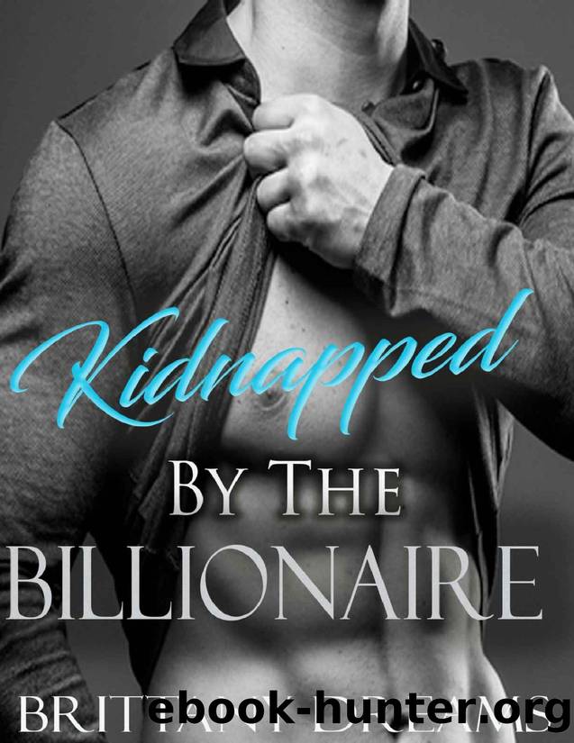 Kidnapped By The Billionaire by Brittany Dreams