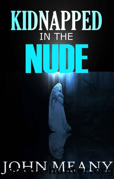 Kidnapped In The Nude: A Psychological Horror Thriller. Ingrid's shocking story of sexual abuse by John Meany