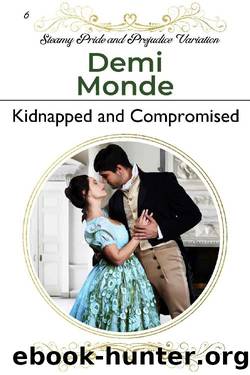 Kidnapped and Compromised: A Steamy Pride and Prejudice Variation (Steamy Pride and Prejudice Variations) by Demi Monde