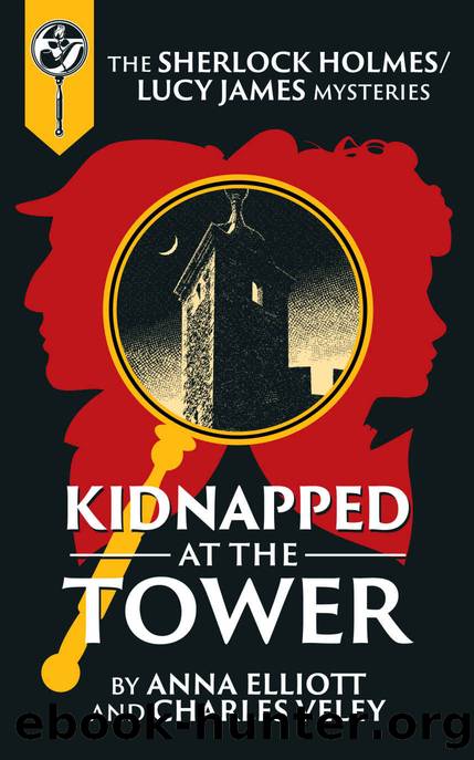 Kidnapped at the Tower: A Sherlock and Lucy Short Story (The Sherlock and Lucy Mystery Series Book 18) by Anna Elliott & Charles Veley