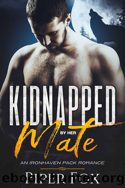 Kidnapped by Her Mate (An Ironhaven Pack Romance Book 5) by Piper Fox