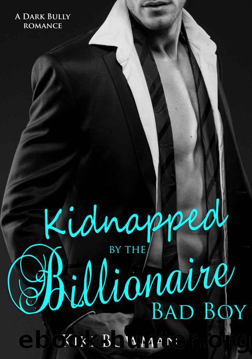 Kidnapped by the Billionaire Bad Boy: A Dark Romance by Kiki Bowman