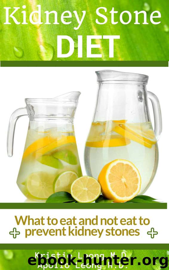 Kidney Stone Diet: Eat to Prevent Kidney Stones by Leong M.D. Kristie & Leong M.D. Apollo