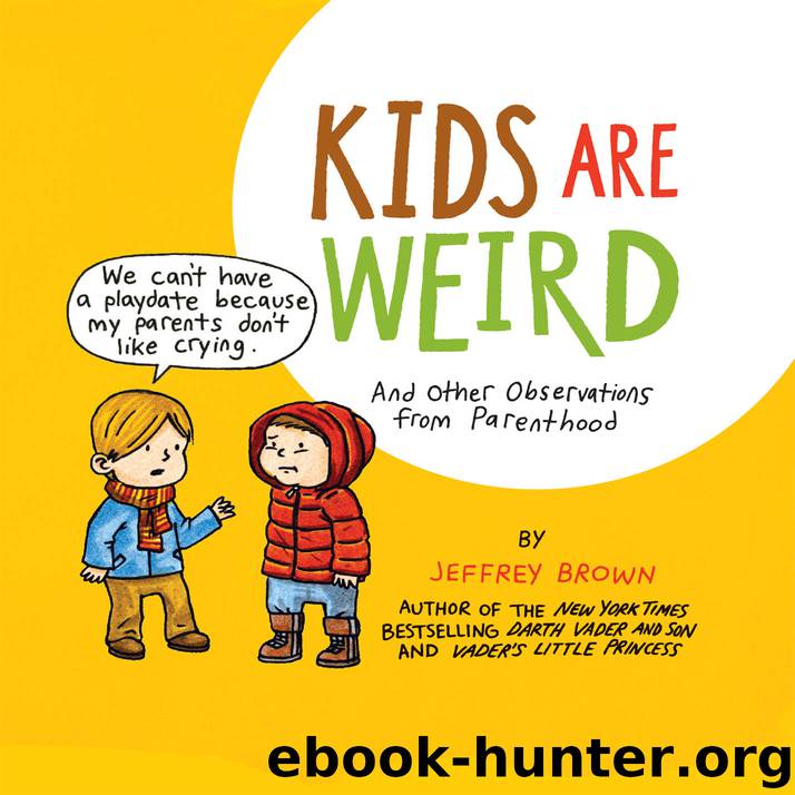 Kids Are Weird, And other observations from Parenthood by Jeffrey Brown