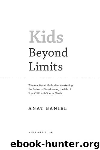 Kids Beyond Limits: The Anat Baniel Method for Awakening the Brain and Transforming the Life of Your Child with Special Needs by Anat Baniel