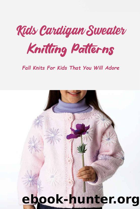 Kids Cardigan Sweater Knitting Patterns: Fall Knits For Kids That You Will Adore: Stunning Knitting Patterns for Both Girls and Boys by Jennifer Hutchinson