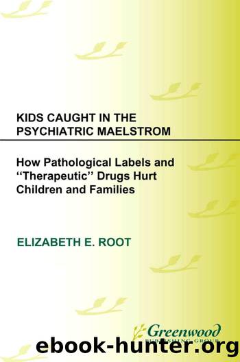Kids Caught in the Psychiatric Maelstrom by Elizabeth E. Root