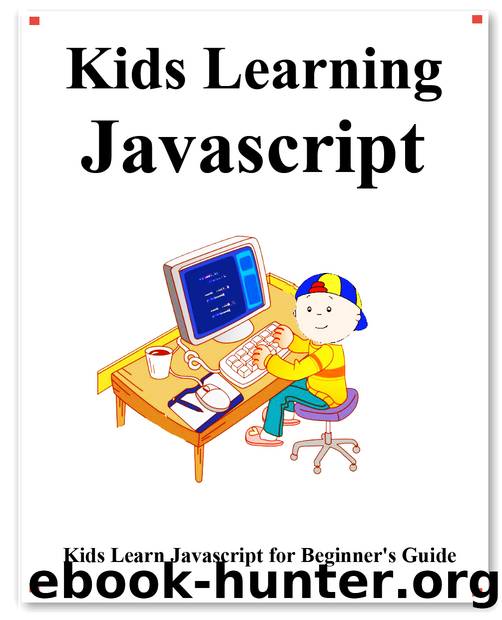 Kids Learning Javascript: Kids learn coding like playing games by Yang Hu