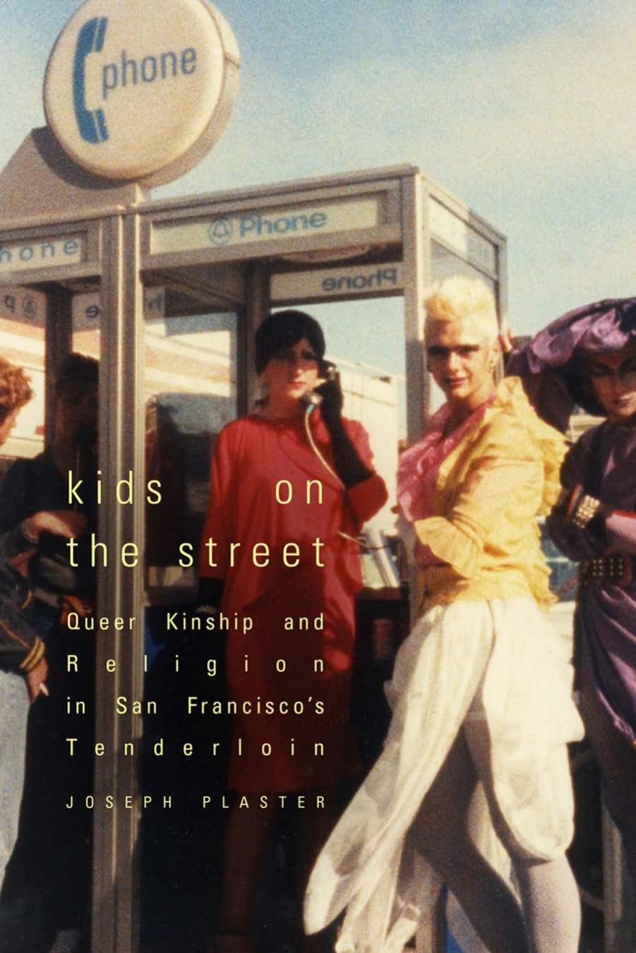 Kids on the Street: Queer Kinship and Religion in San Francisco's Tenderloin by Joseph Plaster