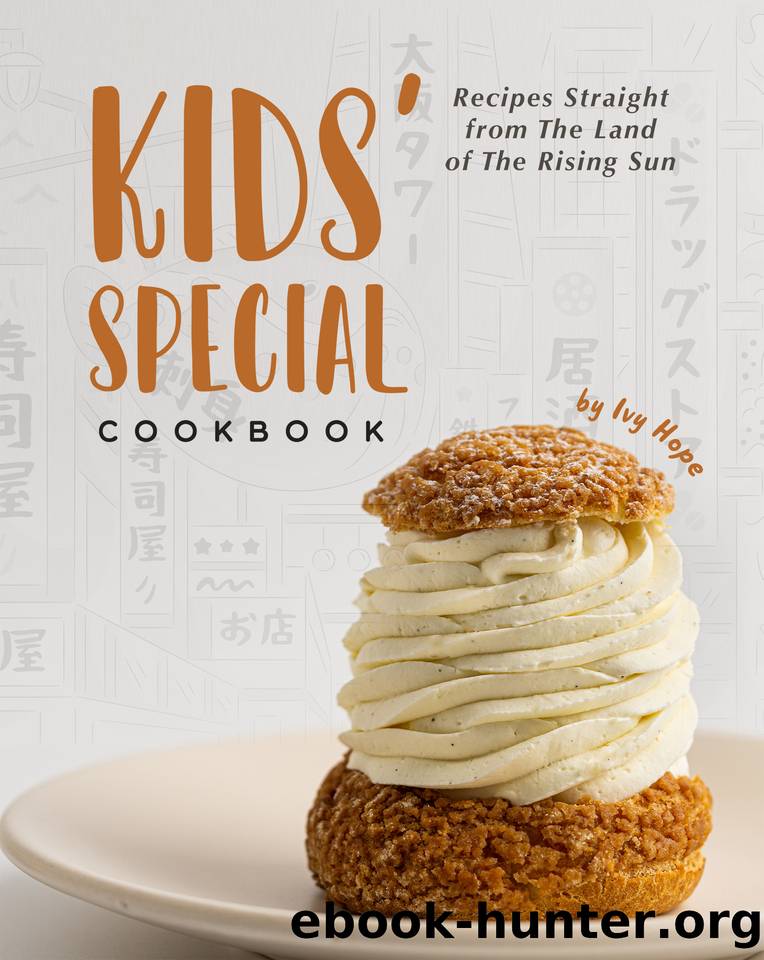 Kids' Special Cookbook: Recipes Straight from The Land of The Rising Sun by Hope Ivy