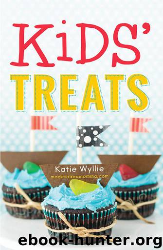 Kids' Treats: 50 Easy, Extra-Special Snacks to Make with Your Little Ones by Wyllie Katie