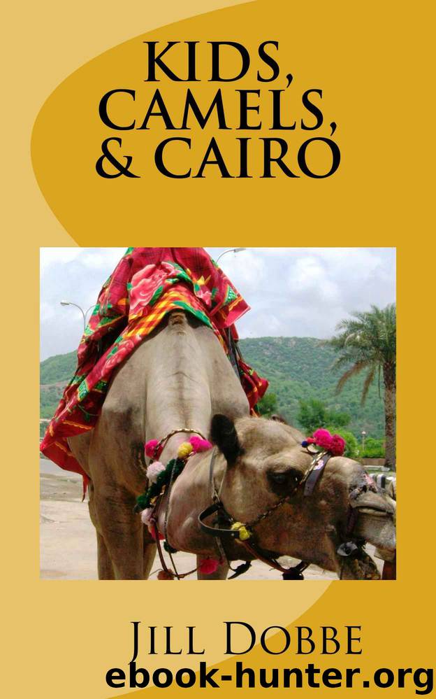 Kids, Camels, & Cairo (Tales of an International Educator Book 2) by Jill Dobbe