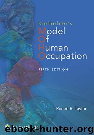 Kielhofner's Model of Human Occupation: Theory and Application by Renee Taylor