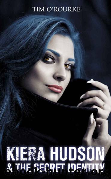 Kiera Hudson & The Secret Identity (Kiera Hudson Series Three Book 4) by Tim O'Rourke