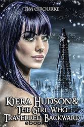 Kiera Hudson & the Girl Who Travelled Backward by Tim O'Rourke