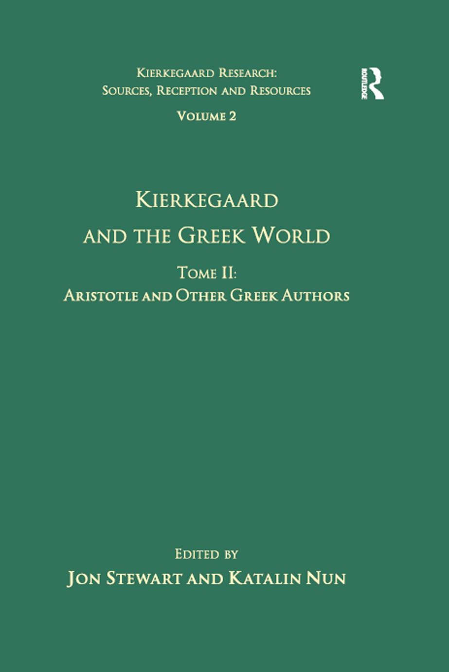 Kierkegaard and the Greek World. Tome II: Aristotle and Other Greek Authors by Katalin Nun Jon Stewart (eds.)