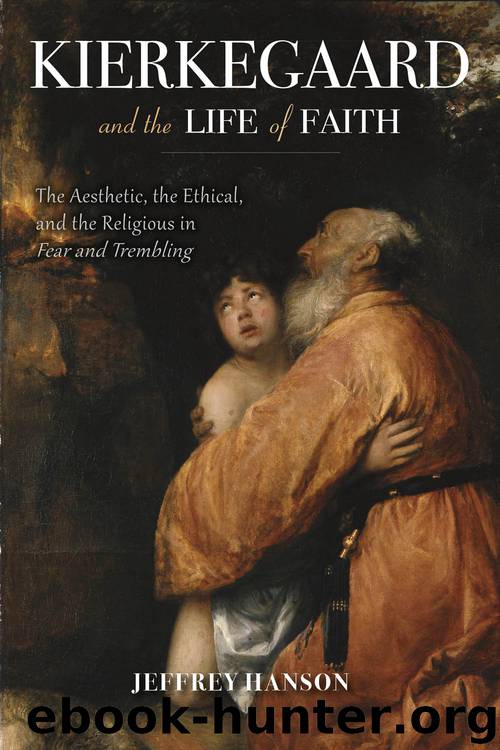 Kierkegaard and the Life of Faith by Jeffrey A. Hanson