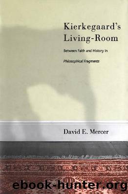 Kierkegaard's Livingroom : Faith and History in the Philosophical Fragments by David Mercer