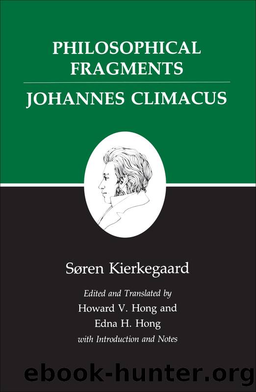 Kierkegaard's Writings, VII: Philosophical Fragments, or a Fragment of PhilosophyJohannes Climacus, or De omnibus dubitandum est. (Two books in one volume) by Hong Howard V. Kierkegaard Søren Hong Edna H. & Howard V. Hong & Edna H. Hong