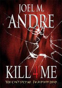 Kill 4 Me by Joel M Andre