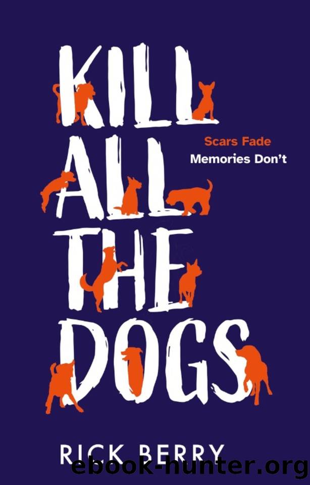 Kill All The Dogs: A jaw dropping part psychological drama, part political satire debut. by Rick Berry