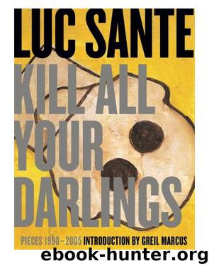 Kill All Your Darlings by Luc Sante