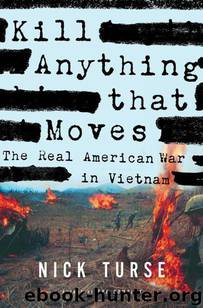 Kill Anything That Moves. The Real American War in Vietnam by Nick Turse